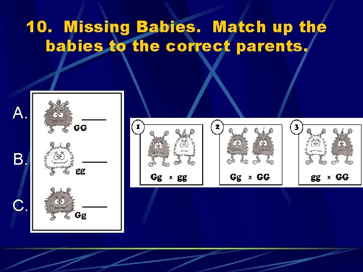 10. Missing Babies. Match up the babies to the correct parents. A. B. C.