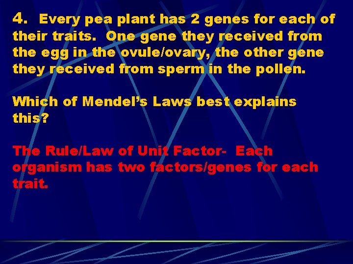 4. Every pea plant has 2 genes for each of their traits. One gene