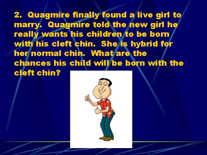 2. Quagmire finally found a live girl to marry. Quagmire told the new girl