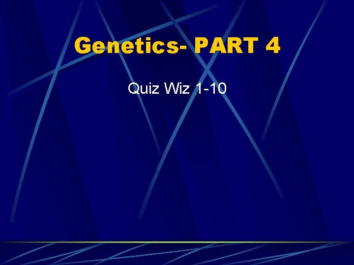 Genetics- PART 4 Quiz Wiz 1 -10 