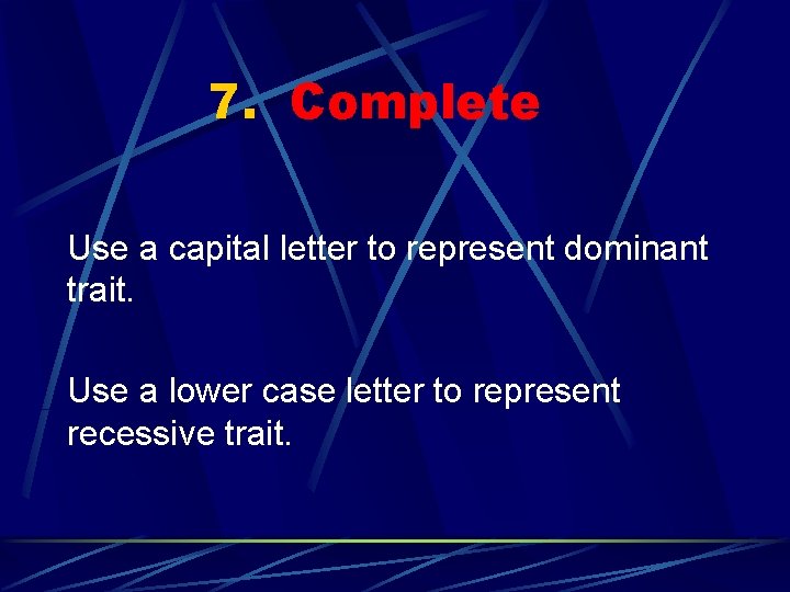 7. Complete Use a capital letter to represent dominant trait. Use a lower case