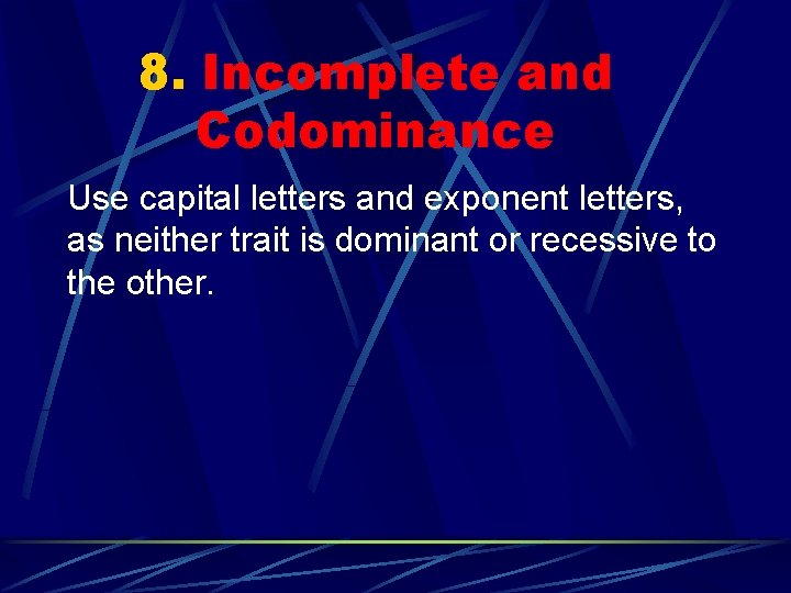 8. Incomplete and Codominance Use capital letters and exponent letters, as neither trait is