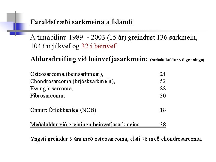 Faraldsfræði sarkmeina á Íslandi Á tímabilinu 1989 - 2003 (15 ár) greindust 136 sarkmein,