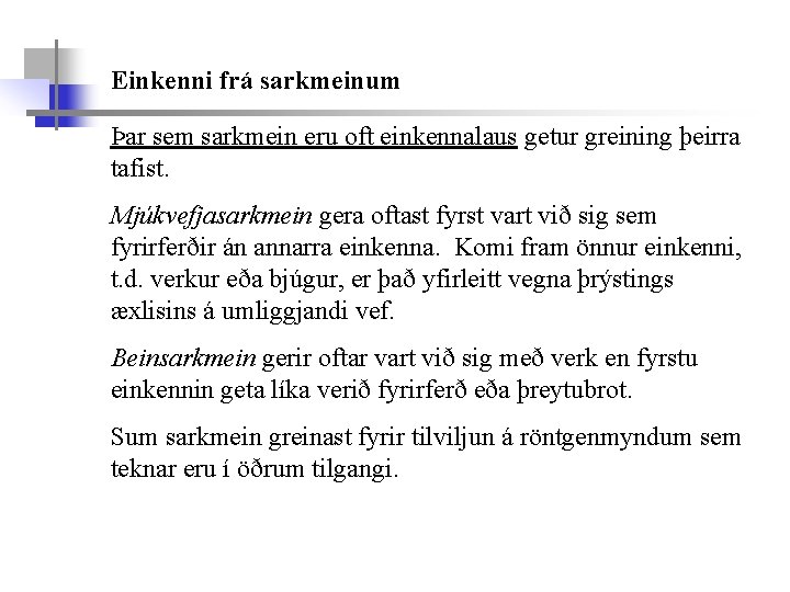 Einkenni frá sarkmeinum Þar sem sarkmein eru oft einkennalaus getur greining þeirra tafist. Mjúkvefjasarkmein