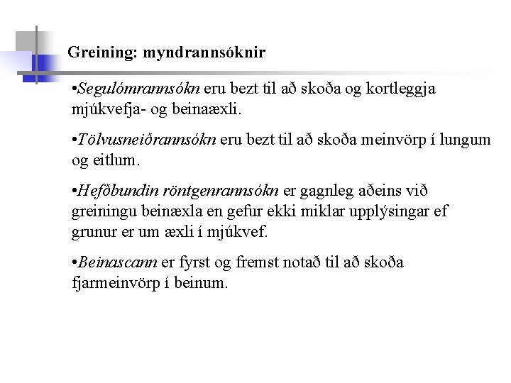 Greining: myndrannsóknir • Segulómrannsókn eru bezt til að skoða og kortleggja mjúkvefja- og beinaæxli.