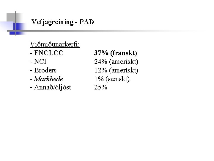 Vefjagreining - PAD Viðmiðunarkerfi: - FNCLCC - NCI - Broders - Markhede - Annað/óljóst