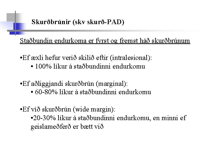 Skurðbrúnir (skv skurð-PAD) Staðbundin endurkoma er fyrst og fremst háð skurðbrúnum • Ef æxli