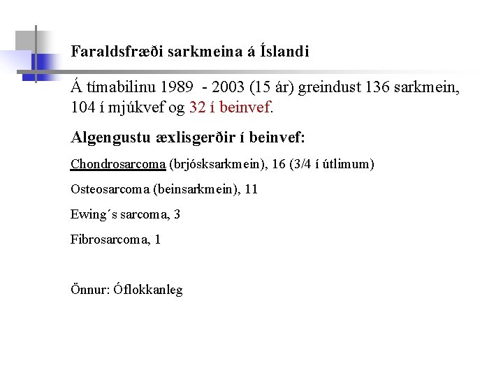 Faraldsfræði sarkmeina á Íslandi Á tímabilinu 1989 - 2003 (15 ár) greindust 136 sarkmein,