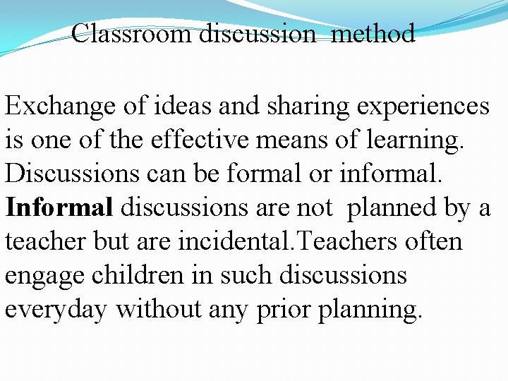 Classroom discussion method Exchange of ideas and sharing experiences is one of the effective