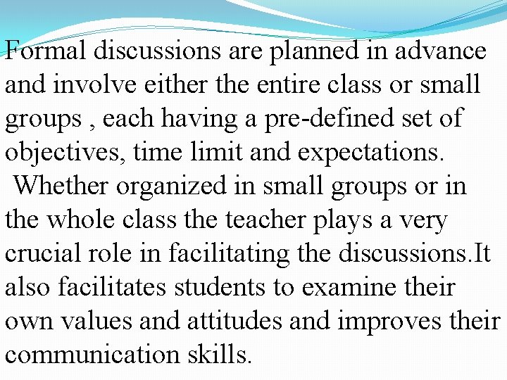 Formal discussions are planned in advance and involve either the entire class or small