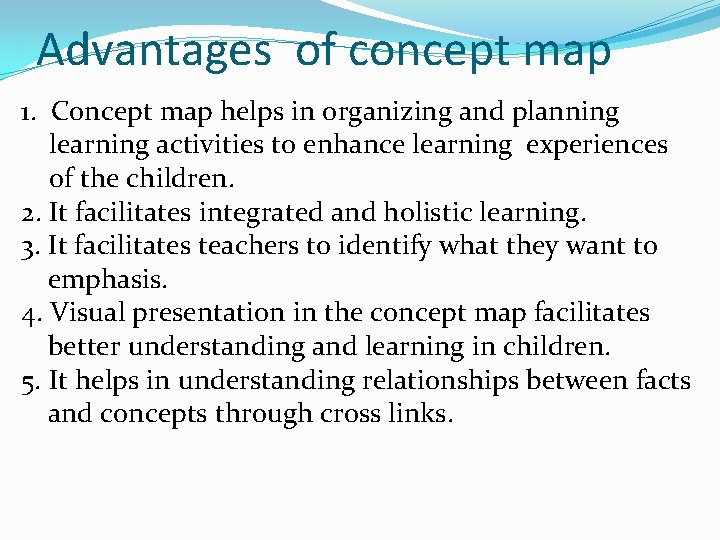 Advantages of concept map 1. Concept map helps in organizing and planning learning activities