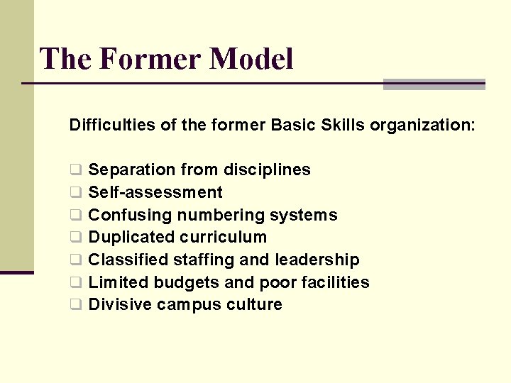 The Former Model Difficulties of the former Basic Skills organization: q q q q