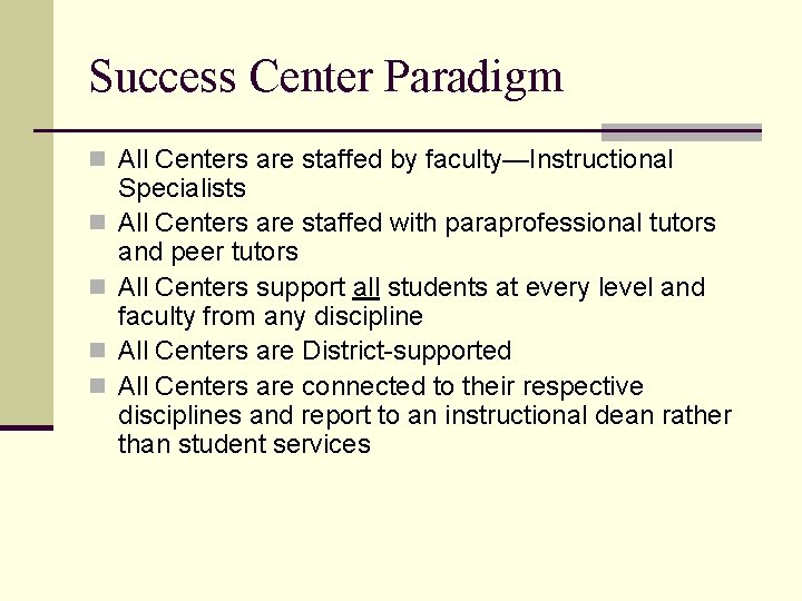 Success Center Paradigm n All Centers are staffed by faculty—Instructional n n Specialists All