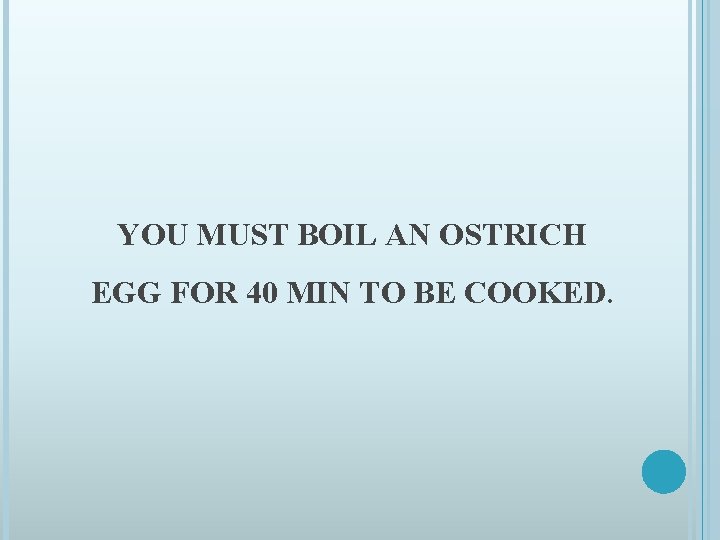 YOU MUST BOIL AN OSTRICH EGG FOR 40 MIN TO BE COOKED. 