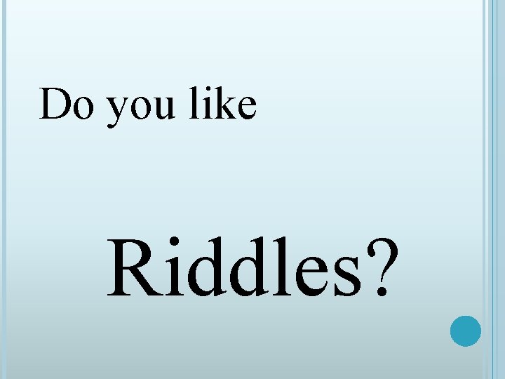 Do you like Riddles? 