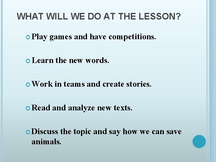 WHAT WILL WE DO AT THE LESSON? Play games and have competitions. Learn the