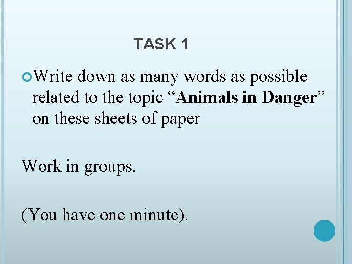 TASK 1 Write down as many words as possible related to the topic “Animals