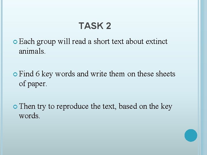 TASK 2 Each group will read a short text about extinct animals. Find 6