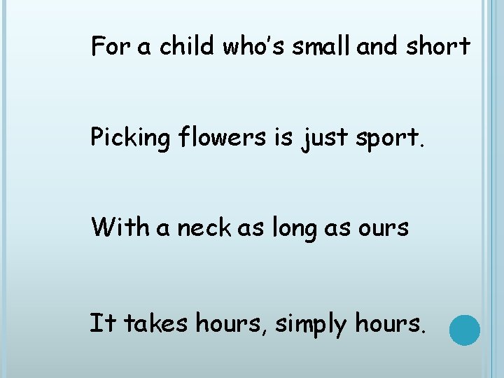 For a child who’s small and short Picking flowers is just sport. With a