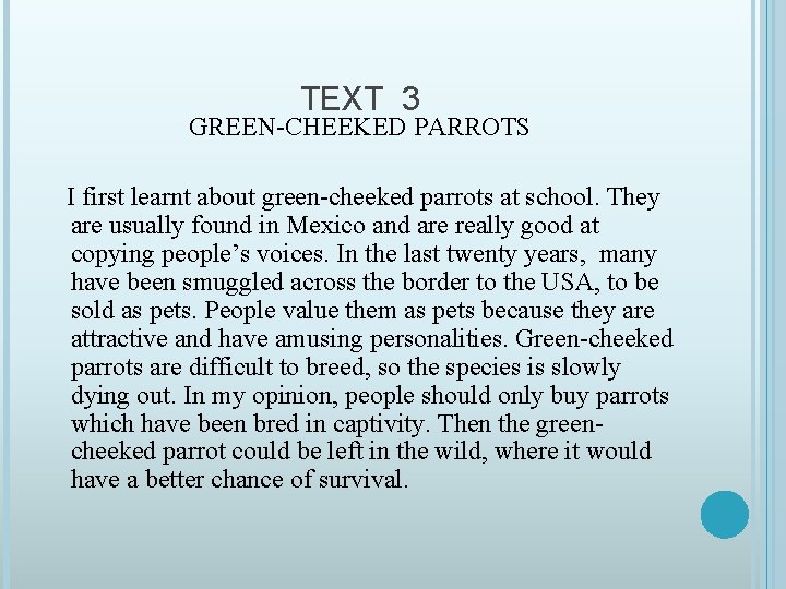 TEXT 3 GREEN-CHEEKED PARROTS I first learnt about green-cheeked parrots at school. They are