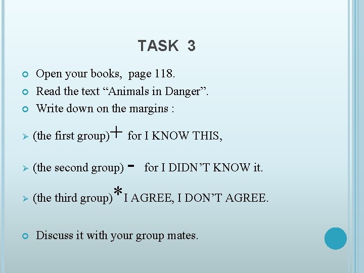 TASK 3 Open your books, page 118. Read the text “Animals in Danger”. Write