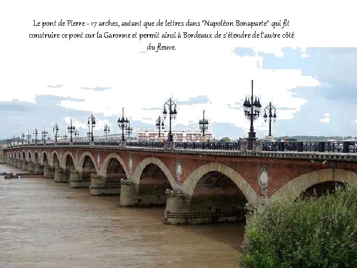 Le pont de Pierre - 17 arches, autant que de lettres dans "Napoléon Bonaparte"