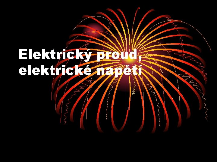 Elektrický proud, elektrické napětí 