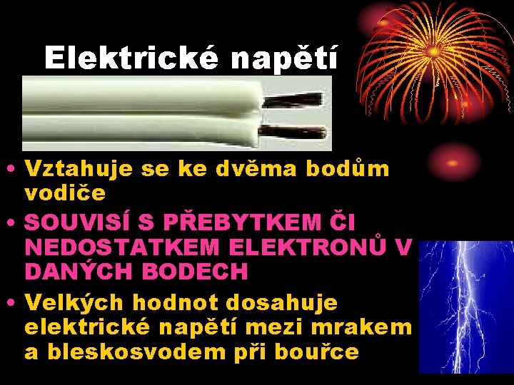 Elektrické napětí • Vztahuje se ke dvěma bodům vodiče • SOUVISÍ S PŘEBYTKEM ČI