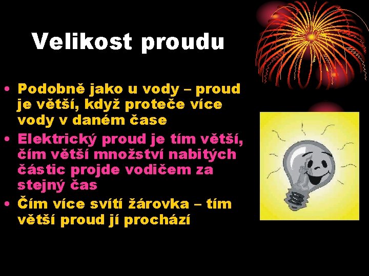 Velikost proudu • Podobně jako u vody – proud je větší, když proteče více