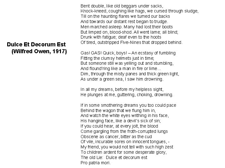 Dulce Et Decorum Est (Wilfred Owen, 1917) Bent double, like old beggars under sacks,