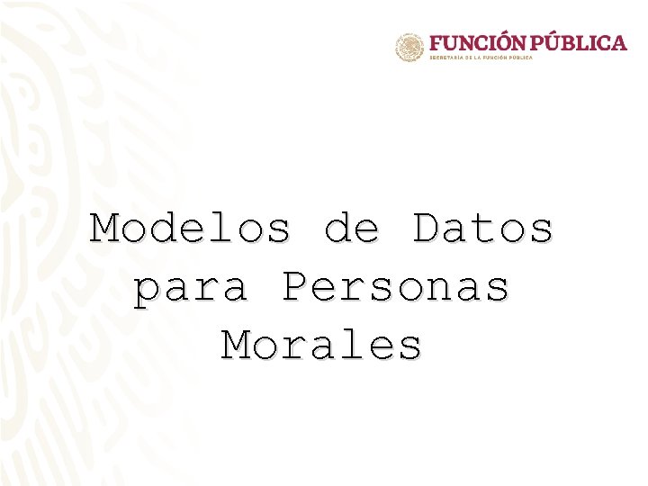 Modelos de Datos para Personas Morales Modelos de Datos para Personas Morales