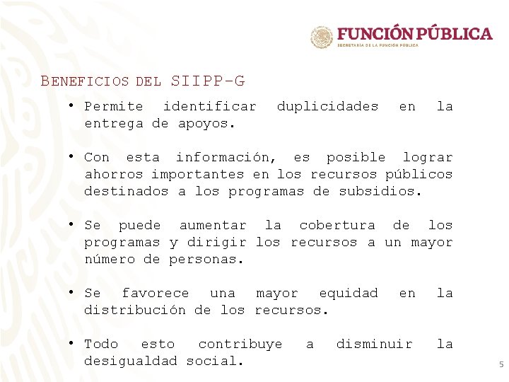 B ENEFICIOS DEL SIIPP-G • Permite identificar entrega de apoyos. duplicidades en la • B ENEFICIOS DEL SIIPP-G • Permite identificar entrega de apoyos. duplicidades en la •
