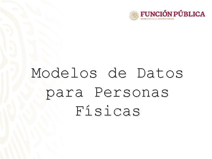 Modelos de Datos para Personas Físicas Modelos de Datos para Personas Físicas