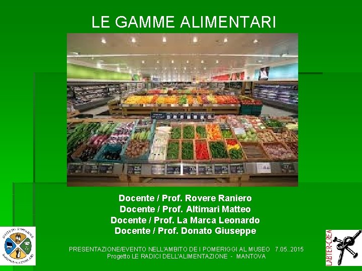 LE GAMME ALIMENTARI Docente / Prof. Rovere Raniero Docente / Prof. Altimari Matteo Docente