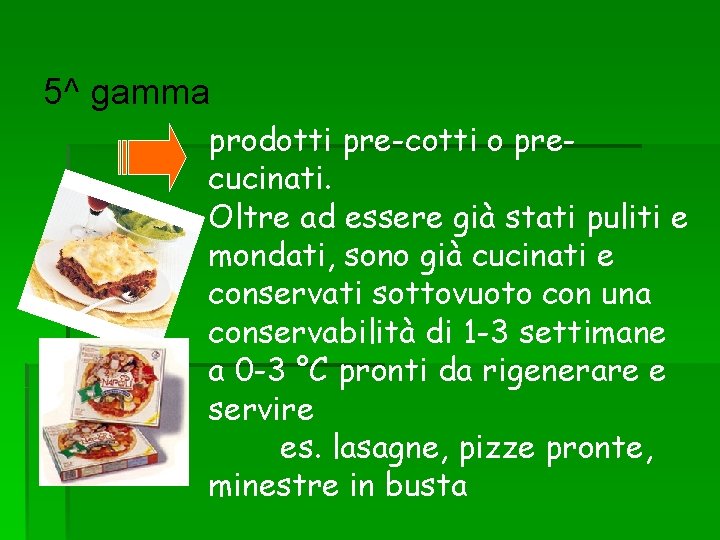 5^ gamma prodotti pre-cotti o precucinati. Oltre ad essere già stati puliti e mondati,