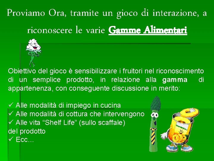 Proviamo Ora, tramite un gioco di interazione, a riconoscere le varie Gamme Alimentari Obiettivo