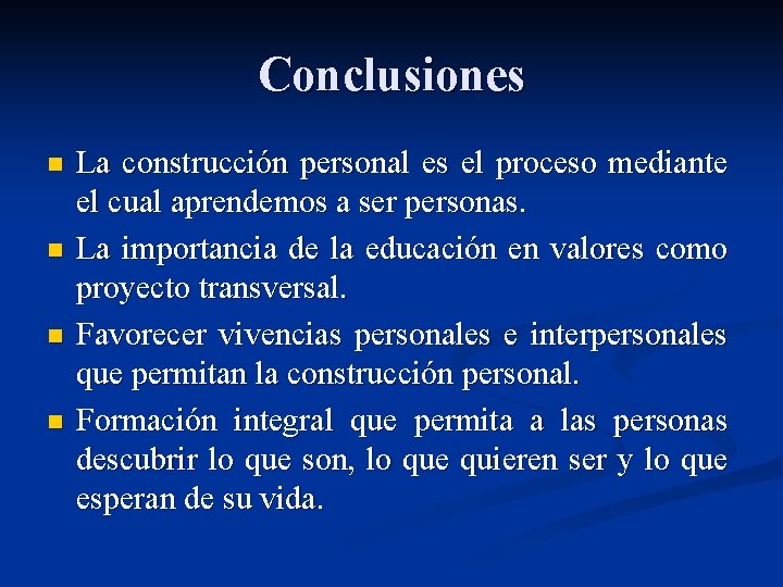 Conclusiones n n La construcción personal es el proceso mediante el cual aprendemos a