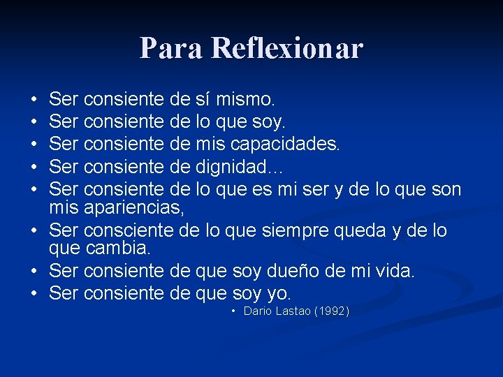Para Reflexionar • • • Ser consiente de sí mismo. Ser consiente de lo