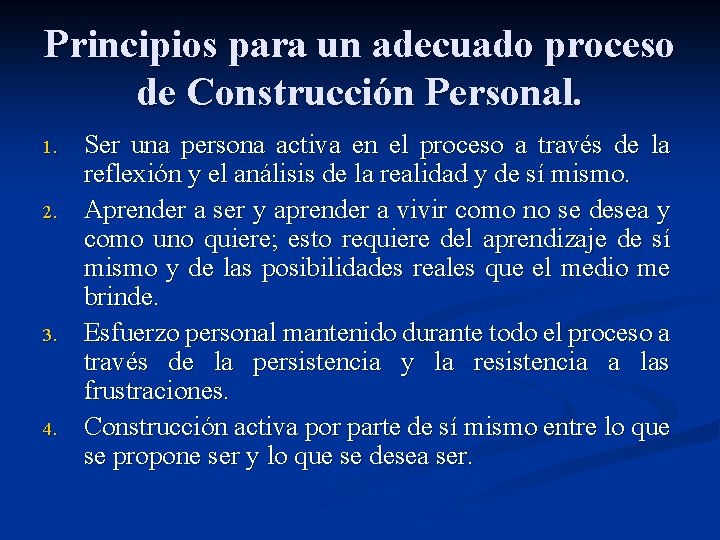Principios para un adecuado proceso de Construcción Personal. 1. 2. 3. 4. Ser una