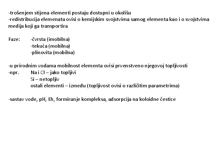 -trošenjem stijena elementi postaju dostupni u okolišu -redistribucija elemenata ovisi o kemijskim svojstvima samog