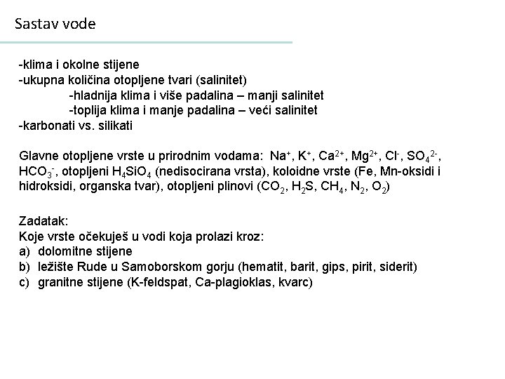 Sastav vode -klima i okolne stijene -ukupna količina otopljene tvari (salinitet) -hladnija klima i