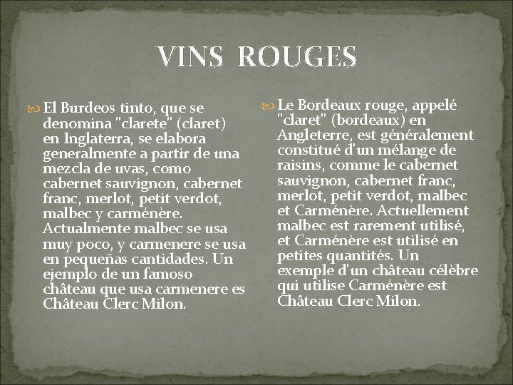 VINS ROUGES El Burdeos tinto, que se denomina "clarete" (claret) en Inglaterra, se elabora