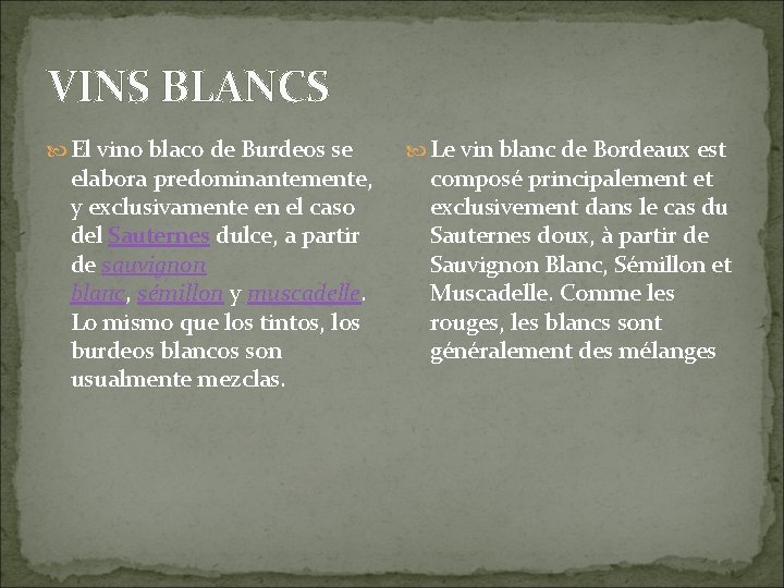 VINS BLANCS El vino blaco de Burdeos se elabora predominantemente, y exclusivamente en el