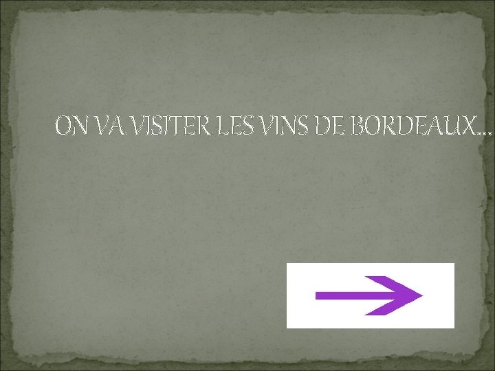 ON VA VISITER LES VINS DE BORDEAUX… 