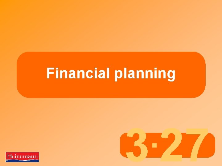 Financial planning . 3 27 