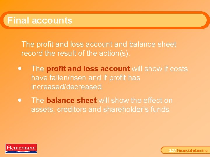 Final accounts The profit and loss account and balance sheet record the result of