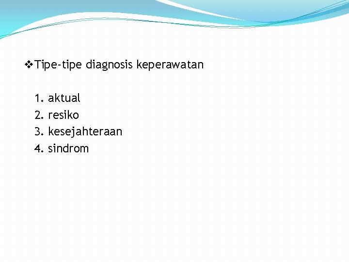 v Tipe-tipe diagnosis keperawatan 1. 2. 3. 4. aktual resiko kesejahteraan sindrom 