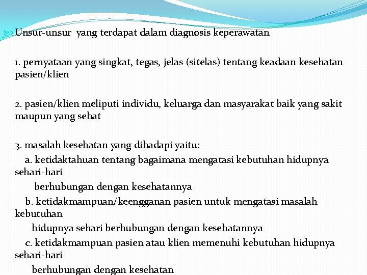  Unsur-unsur yang terdapat dalam diagnosis keperawatan 1. pernyataan yang singkat, tegas, jelas (sitelas)