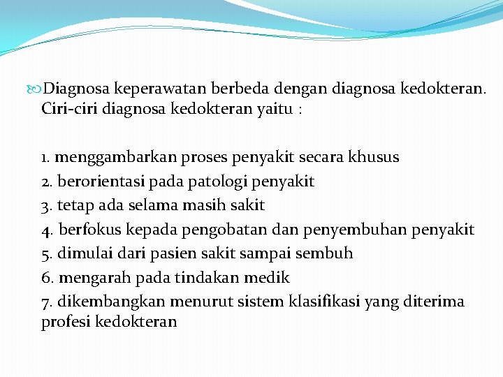  Diagnosa keperawatan berbeda dengan diagnosa kedokteran. Ciri-ciri diagnosa kedokteran yaitu : 1. menggambarkan