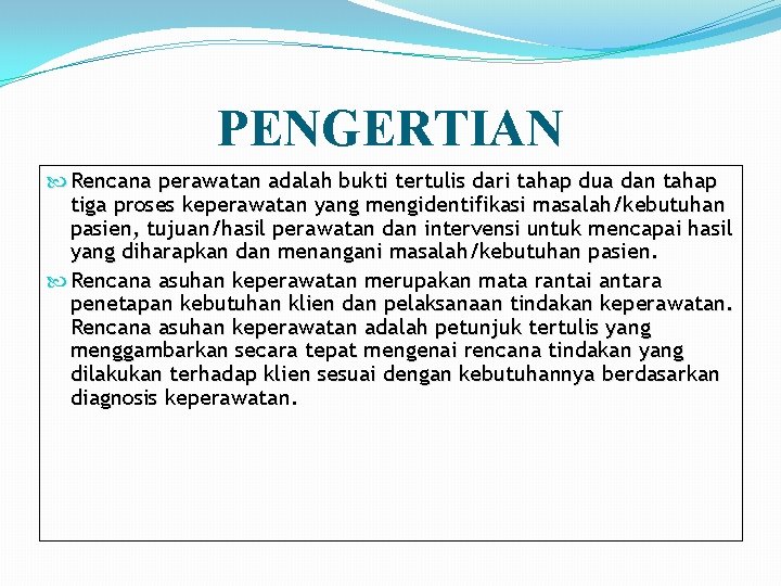 PENGERTIAN Rencana perawatan adalah bukti tertulis dari tahap dua dan tahap tiga proses keperawatan